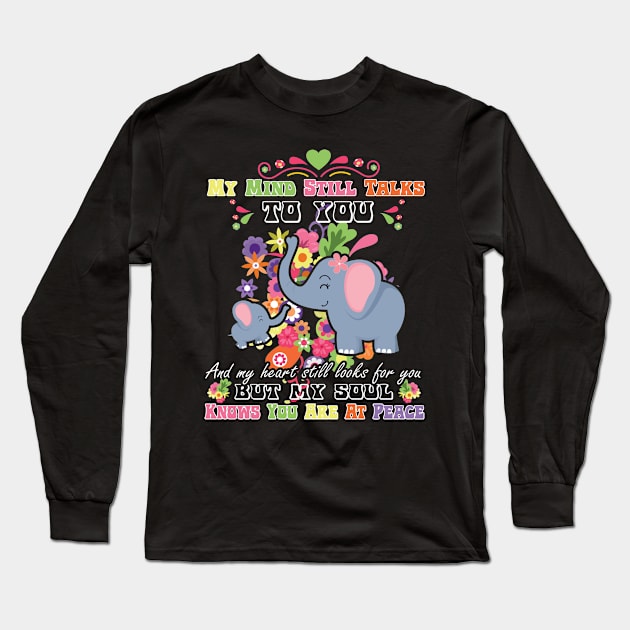 My Mind Still Talks To You And My Heart Still Looks For You But My Soul Knows You Are At Peace elephants Long Sleeve T-Shirt by vip.pro123